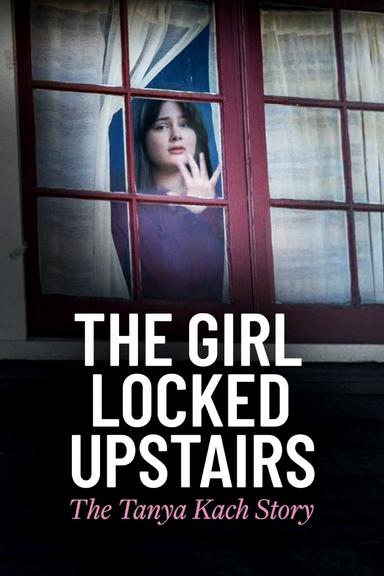Imagen The Girl Locked Upstairs: The Tanya Kach Story
